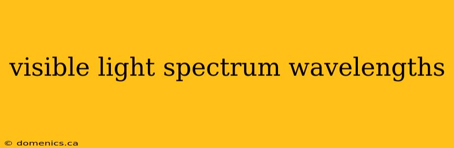 visible light spectrum wavelengths