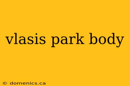 vlasis park body