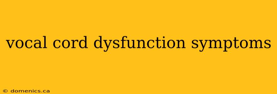 vocal cord dysfunction symptoms