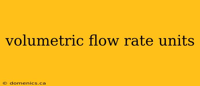 volumetric flow rate units