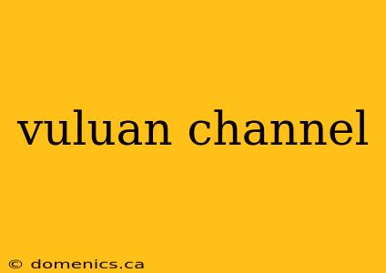 vuluan channel