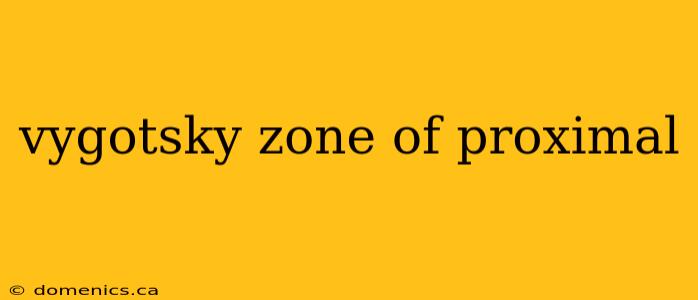 vygotsky zone of proximal