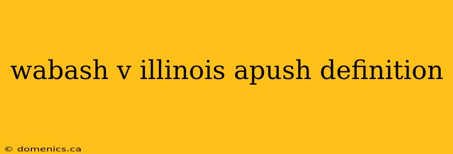 wabash v illinois apush definition