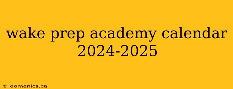 wake prep academy calendar 2024-2025