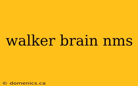 walker brain nms