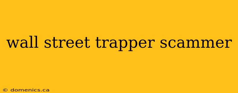 wall street trapper scammer