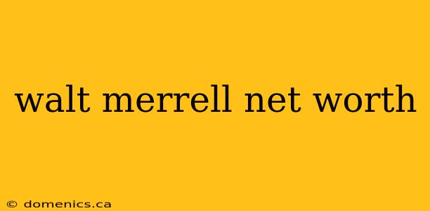 walt merrell net worth