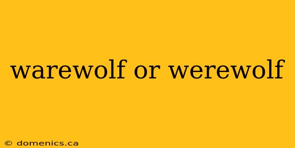 warewolf or werewolf