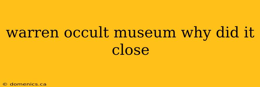 warren occult museum why did it close