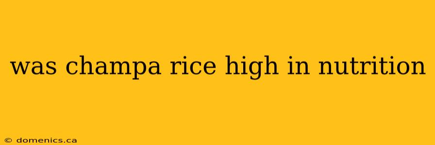 was champa rice high in nutrition