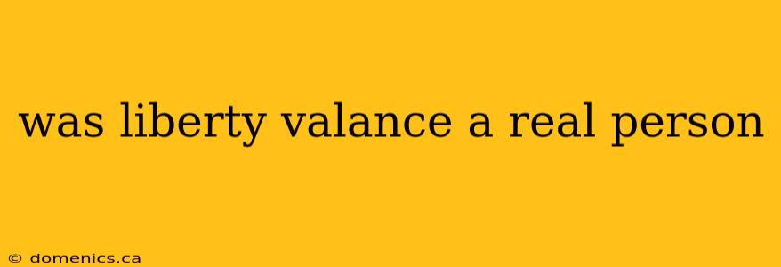 was liberty valance a real person