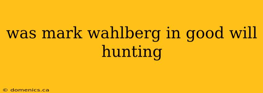 was mark wahlberg in good will hunting