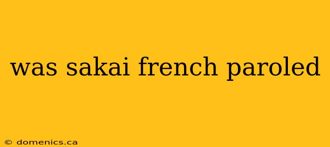 was sakai french paroled