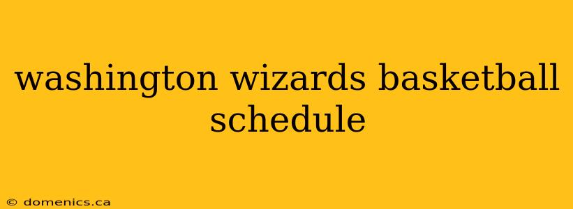 washington wizards basketball schedule