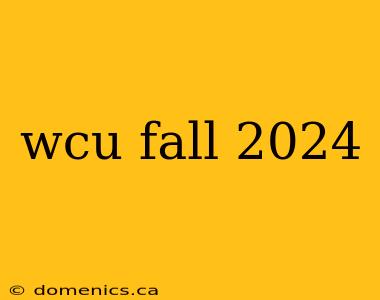 wcu fall 2024