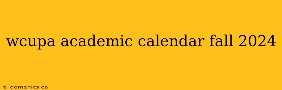 wcupa academic calendar fall 2024