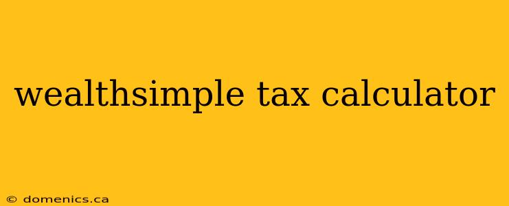 wealthsimple tax calculator