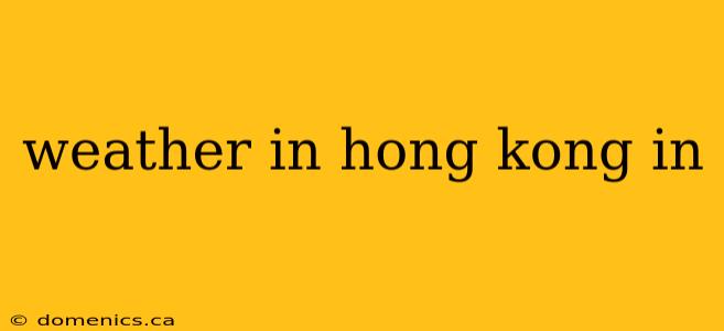 weather in hong kong in