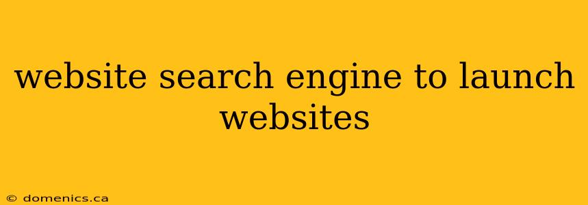 website search engine to launch websites