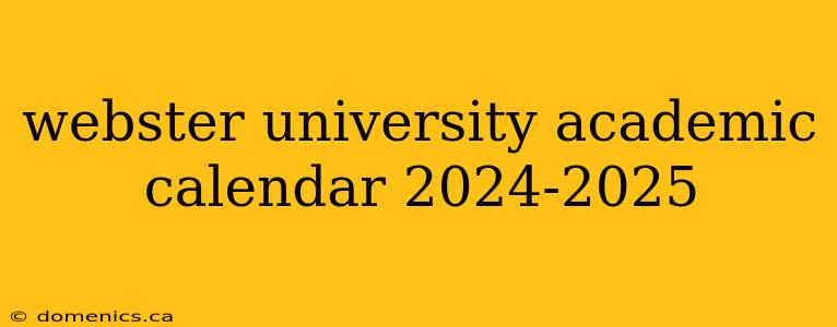 webster university academic calendar 2024-2025