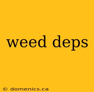 weed deps