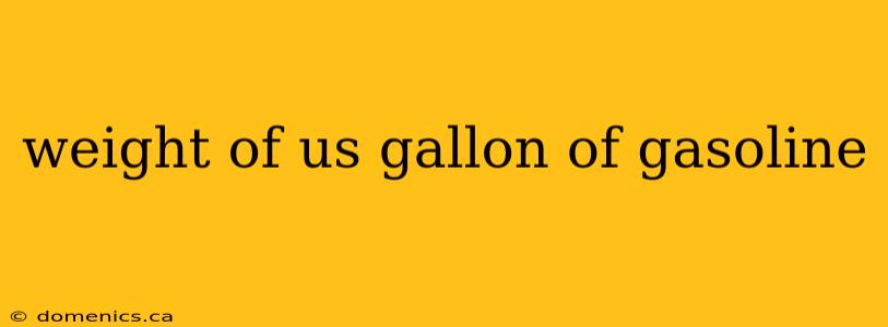 weight of us gallon of gasoline