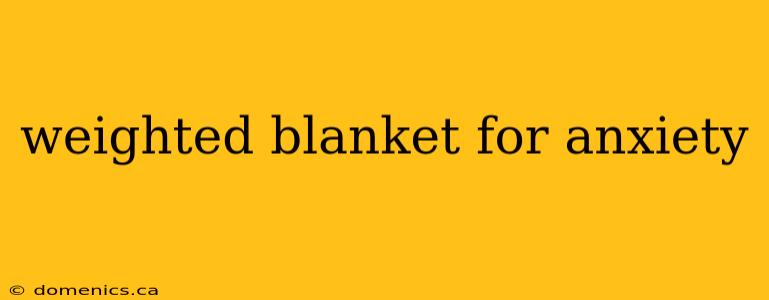 weighted blanket for anxiety