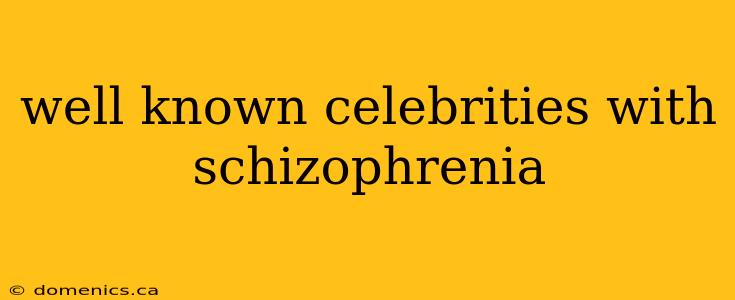 well known celebrities with schizophrenia