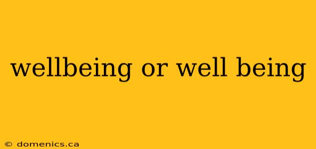 wellbeing or well being