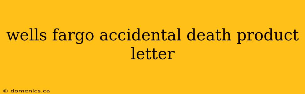 wells fargo accidental death product letter