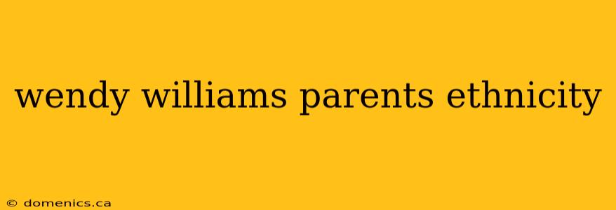 wendy williams parents ethnicity