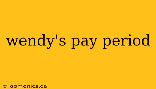 wendy's pay period