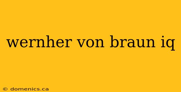 wernher von braun iq