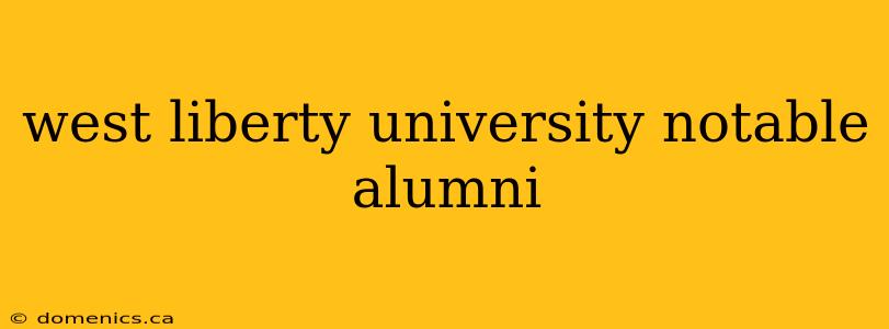 west liberty university notable alumni