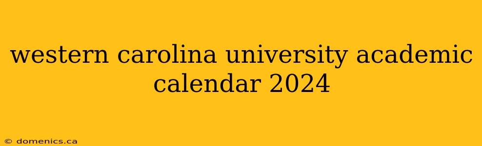 western carolina university academic calendar 2024