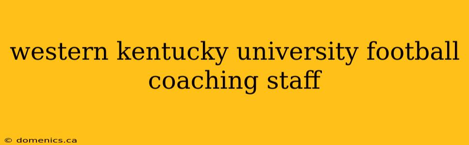 western kentucky university football coaching staff
