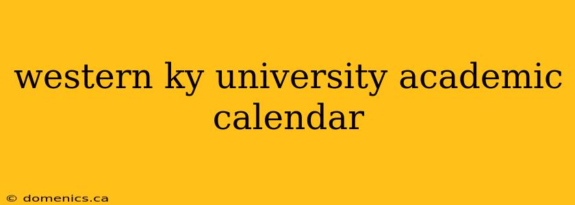 western ky university academic calendar