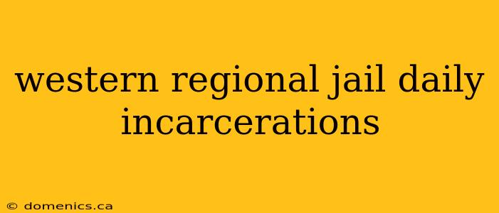 western regional jail daily incarcerations