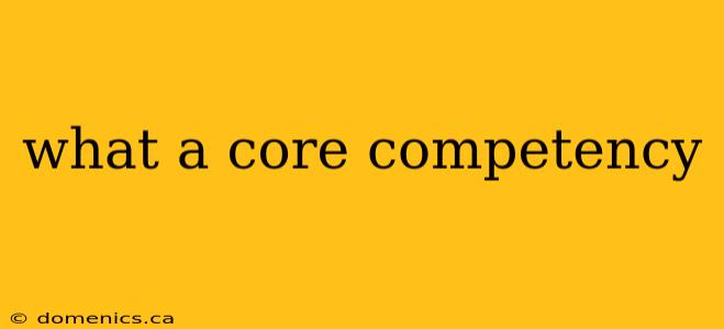 what a core competency