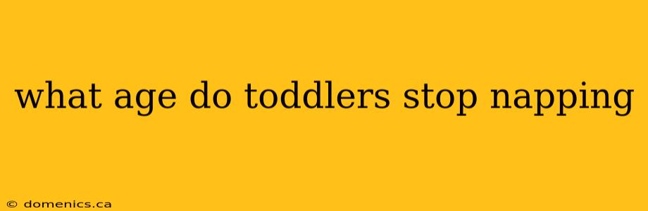 what age do toddlers stop napping