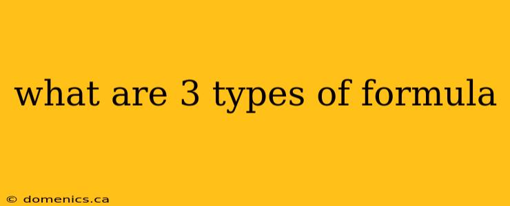 what are 3 types of formula