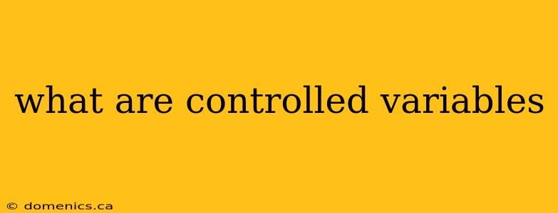 what are controlled variables