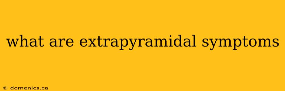 what are extrapyramidal symptoms