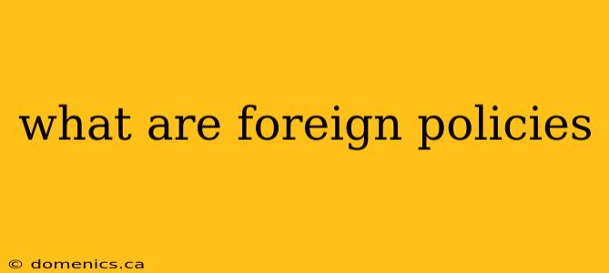 what are foreign policies