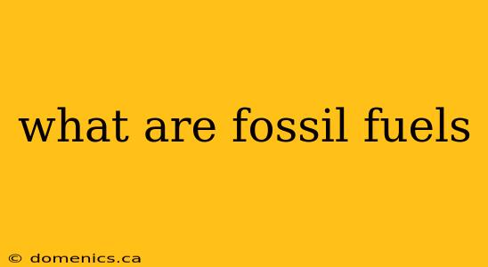 what are fossil fuels