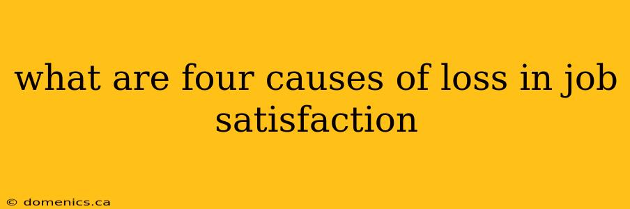 what are four causes of loss in job satisfaction