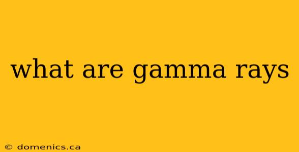 what are gamma rays