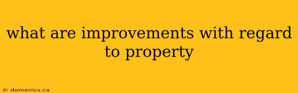 what are improvements with regard to property