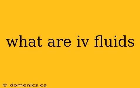 what are iv fluids