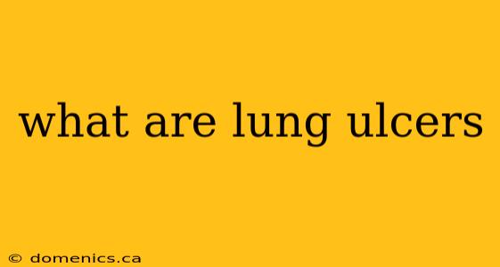 what are lung ulcers